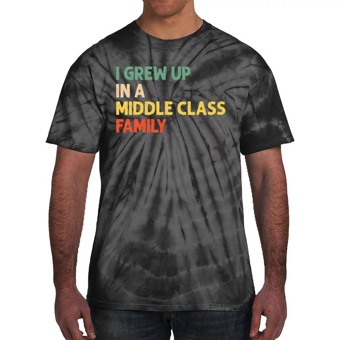 Retro Vintage I Grew Up In A Middle Class Family Tie-Dye T-Shirt