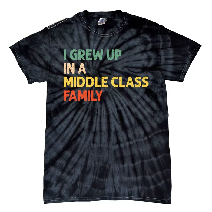 Retro Vintage I Grew Up In A Middle Class Family Tie-Dye T-Shirt