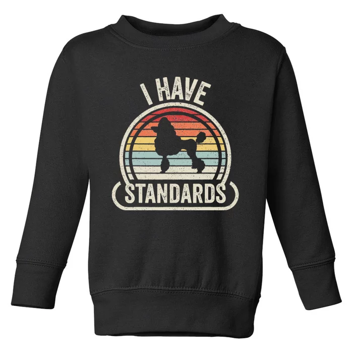 Retro Vintage I Have Standards Poodle Toddler Sweatshirt