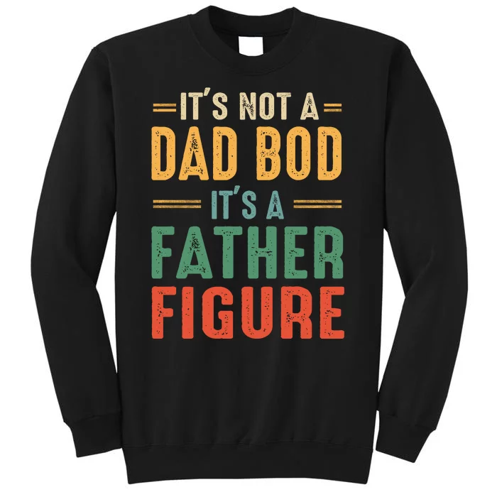 Retro Vintage Its Not A Dad Bod Its A Father Figure Funny Tall Sweatshirt