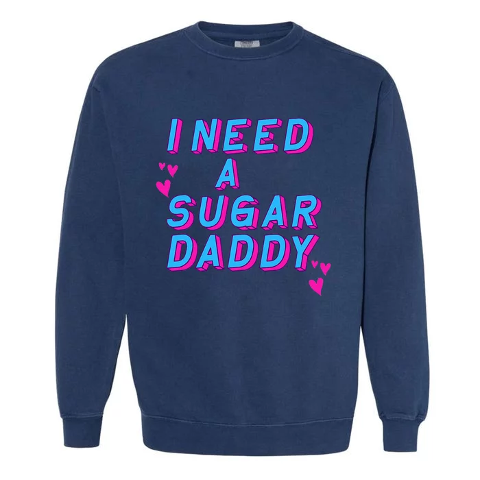 Retro Vintage I Need A Sugar Daddy Garment-Dyed Sweatshirt