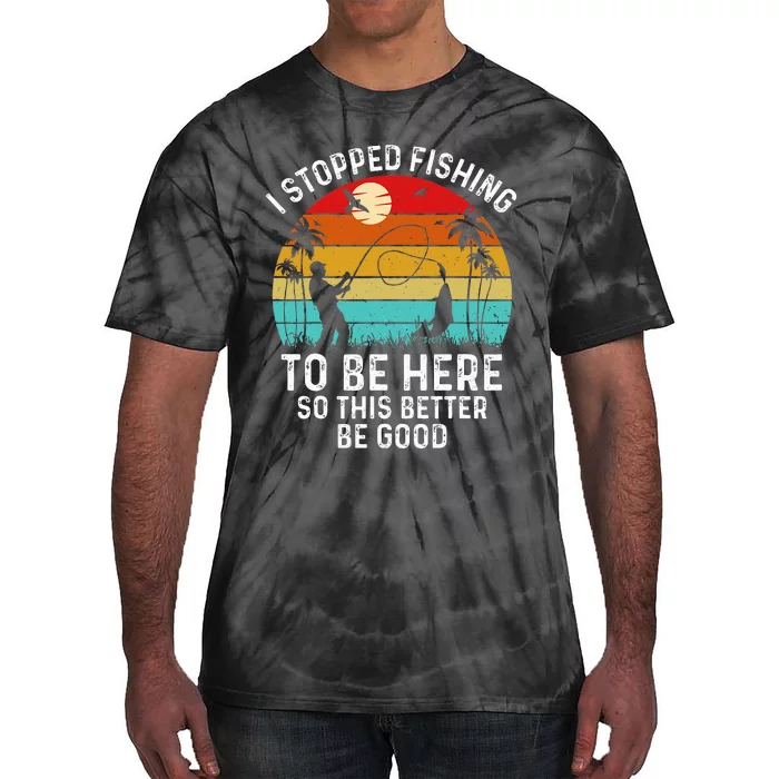 Retro Vintage I Stopped Fishing To Be Here Funny Fisherman Tie-Dye T-Shirt