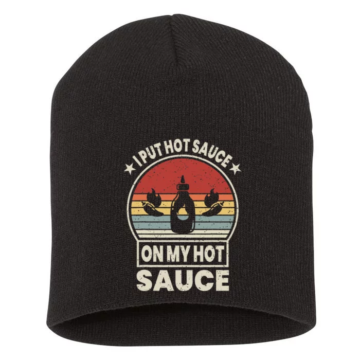 Retro Vintage I Put Hot Sauce On My Hot Sauce Matching Short Acrylic Beanie