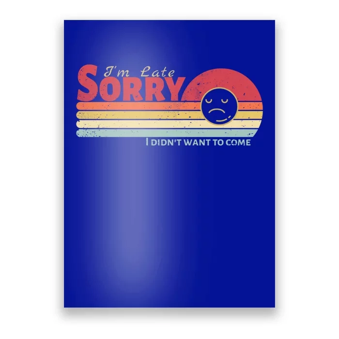 Retro Vintage I Am Late Sorry I Didn't Want To Come Gift Poster