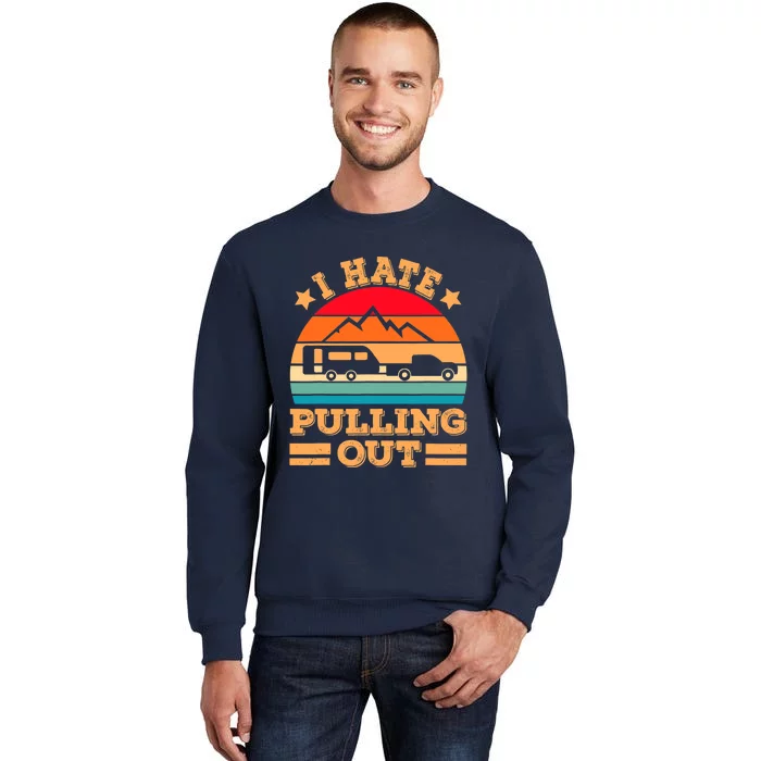 Retro Vintage Mountains I Hate Pulling Out Funny Camping Tall Sweatshirt