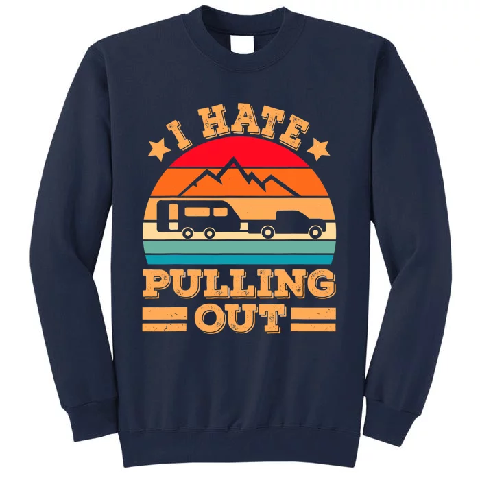 Retro Vintage Mountains I Hate Pulling Out Funny Camping Tall Sweatshirt