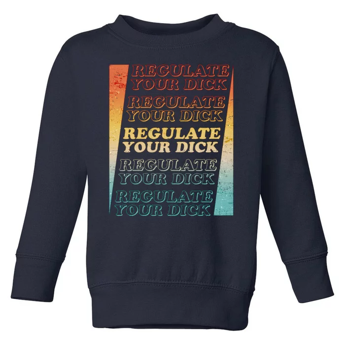 Retro Vintage Regulate Your Dick Pro Roe Toddler Sweatshirt