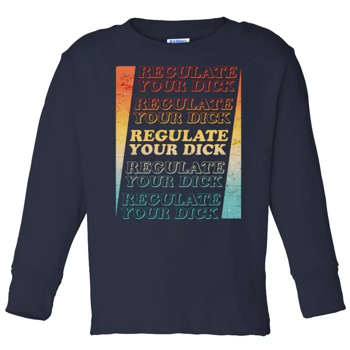 Retro Vintage Regulate Your Dick Pro Roe Toddler Long Sleeve Shirt