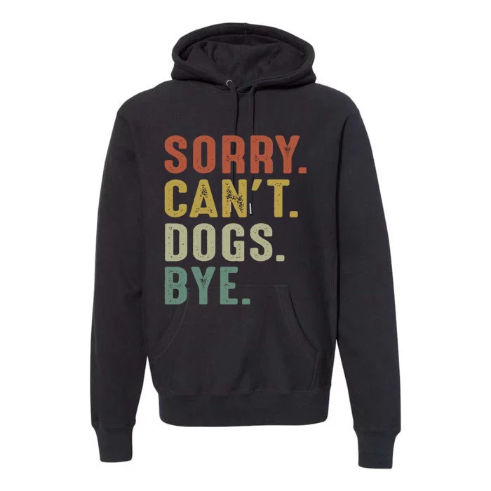 Retro Vintage Sorry Cant Dogs Bye Premium Hoodie