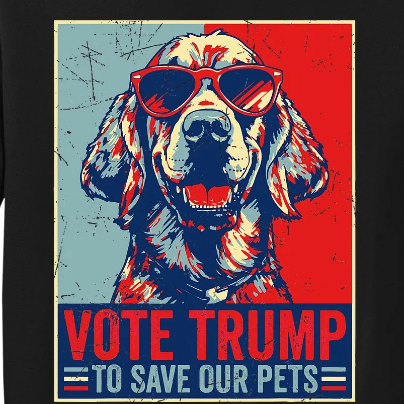 Retro Vote Trump To Save Our Pets Trump Usa President 2024 Tall Sweatshirt