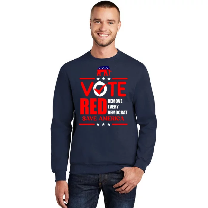 Republican Voter Vote Red Remove Democrat Save America Tall Sweatshirt