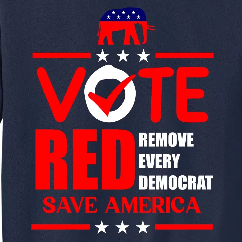 Republican Voter Vote Red Remove Democrat Save America Tall Sweatshirt