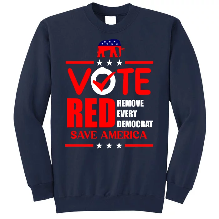 Republican Voter Vote Red Remove Democrat Save America Tall Sweatshirt