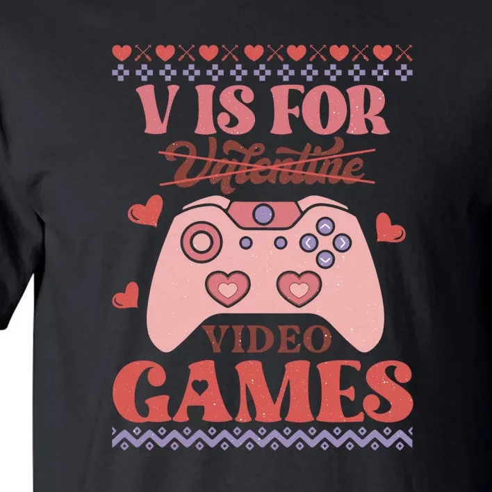 Retro Valentine V Is For Video Games Ugly Sweater Gift For Valentine Day Tall T-Shirt