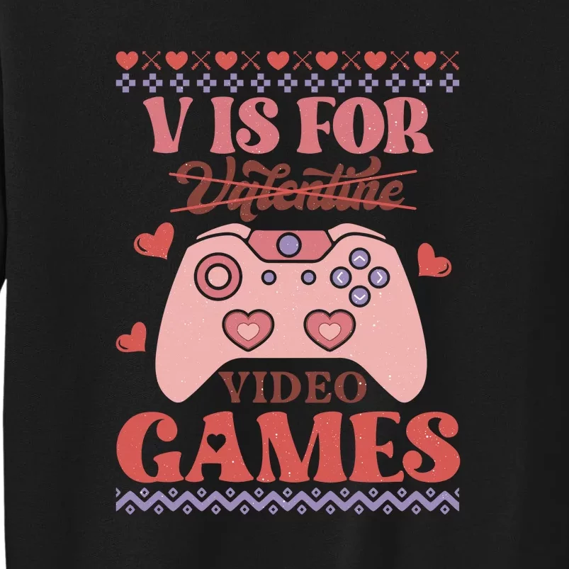 Retro Valentine V Is For Video Games Ugly Sweater Gift For Valentine Day Tall Sweatshirt