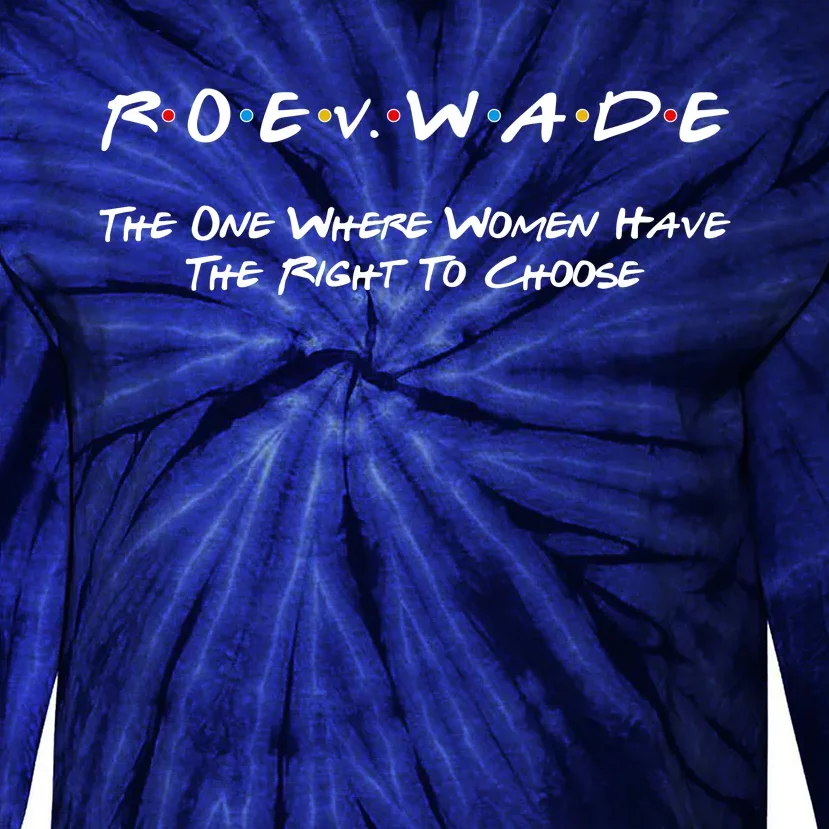 Roe Vs Wade The One Where Women Have The Right To Choose Tie-Dye Long Sleeve Shirt