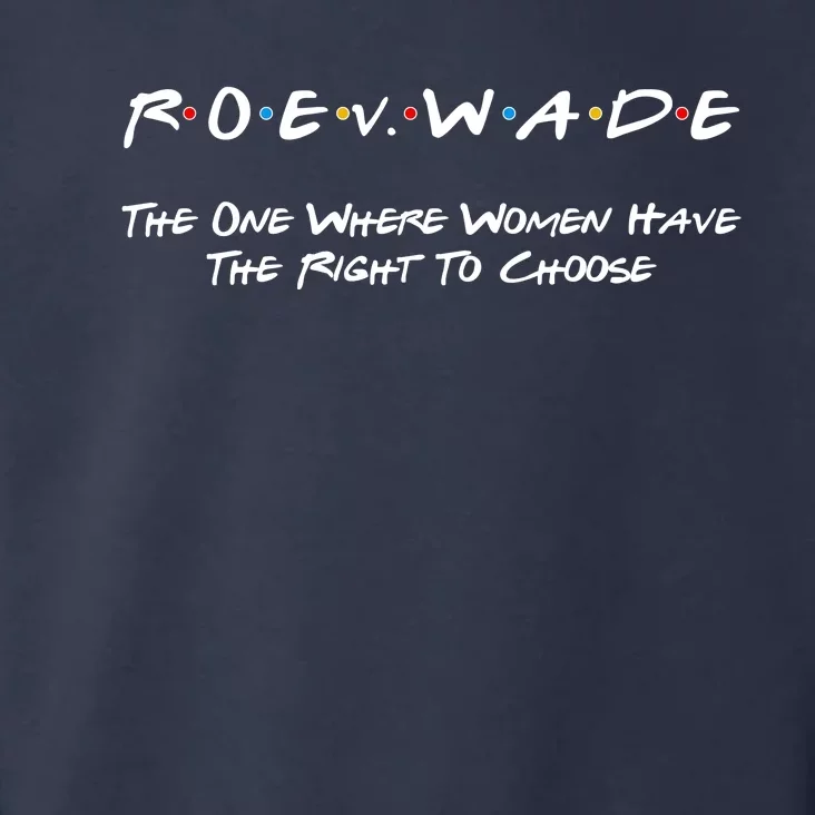 Roe Vs Wade The One Where Women Have The Right To Choose Toddler Hoodie