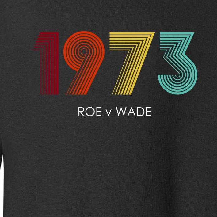 Roe Vs Wade 1973 Reproductive Rights Pro Choice Pro Roe Toddler Sweatshirt
