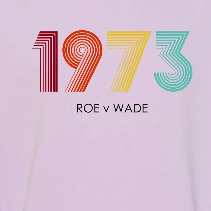 Roe Vs Wade 1973 Reproductive Rights Pro Choice Pro Roe Garment-Dyed Sweatshirt