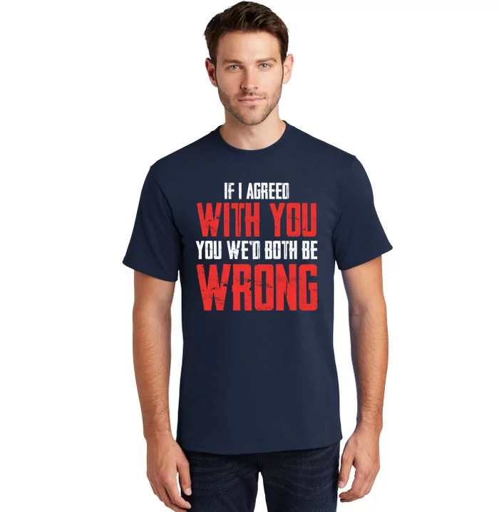 Retro Vintage Zip Gift ID Agree With You But Then WeD Both Be Wrong Tall T-Shirt