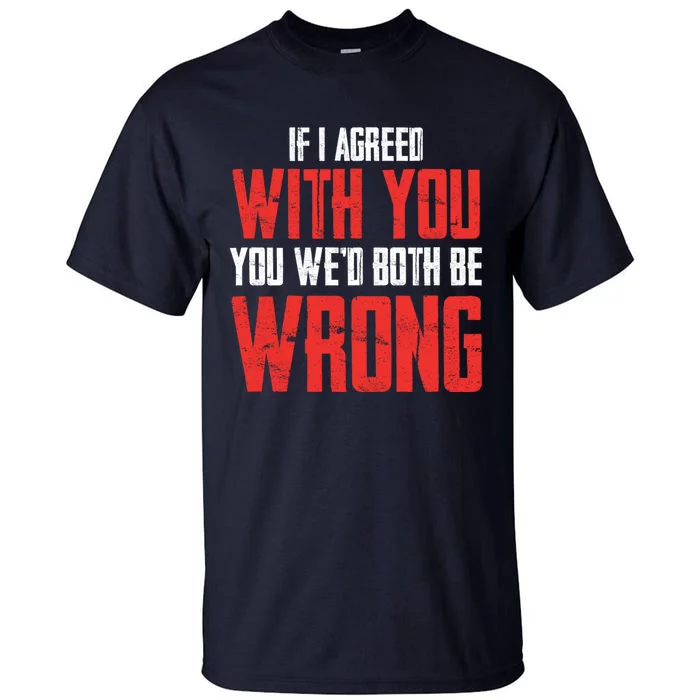 Retro Vintage Zip Gift ID Agree With You But Then WeD Both Be Wrong Tall T-Shirt