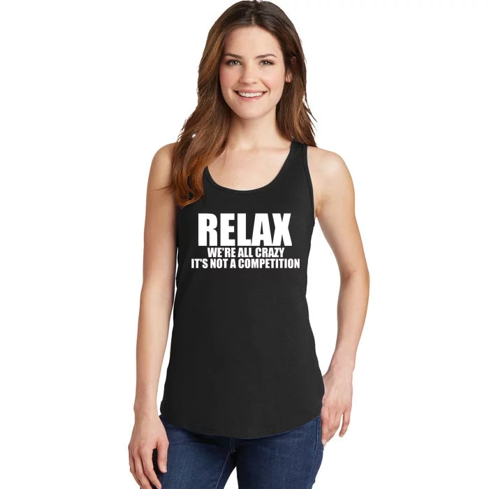 Relax We're All Crazy It's Not A Competition Ladies Essential Tank