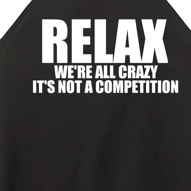 Relax We're All Crazy It's Not A Competition Women’s Perfect Tri Rocker Tank