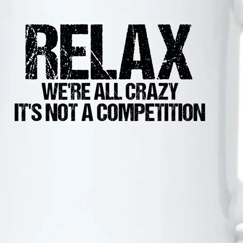 Relax We're All Crazy It's Not A Competition Black Color Changing Mug