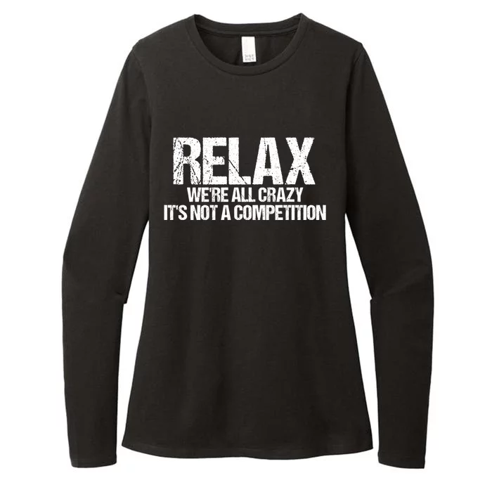 Relax We're All Crazy It's Not A Competition Womens CVC Long Sleeve Shirt