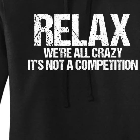 Relax We're All Crazy It's Not A Competition Women's Pullover Hoodie