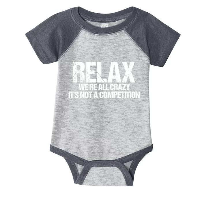 Relax We're All Crazy It's Not A Competition Infant Baby Jersey Bodysuit