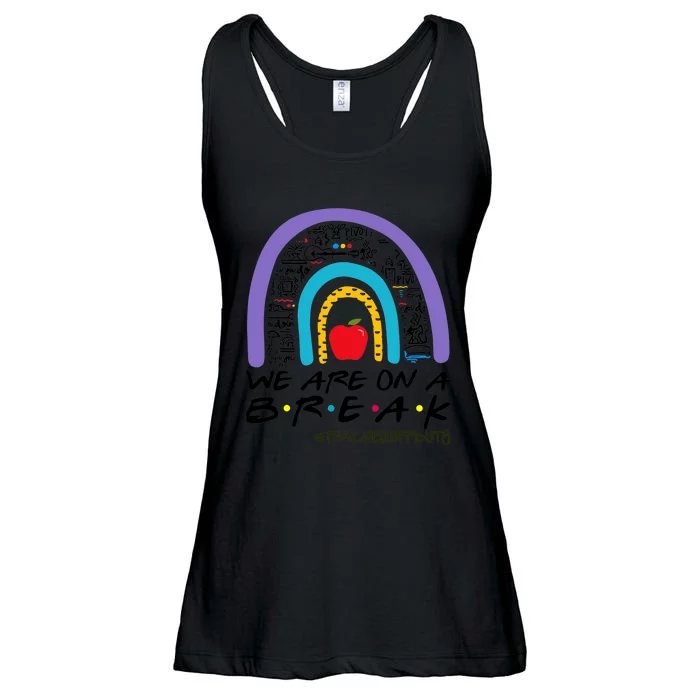 Rainbow We Are On A Break Teacher Off Duty Summer Vacation Ladies Essential Flowy Tank