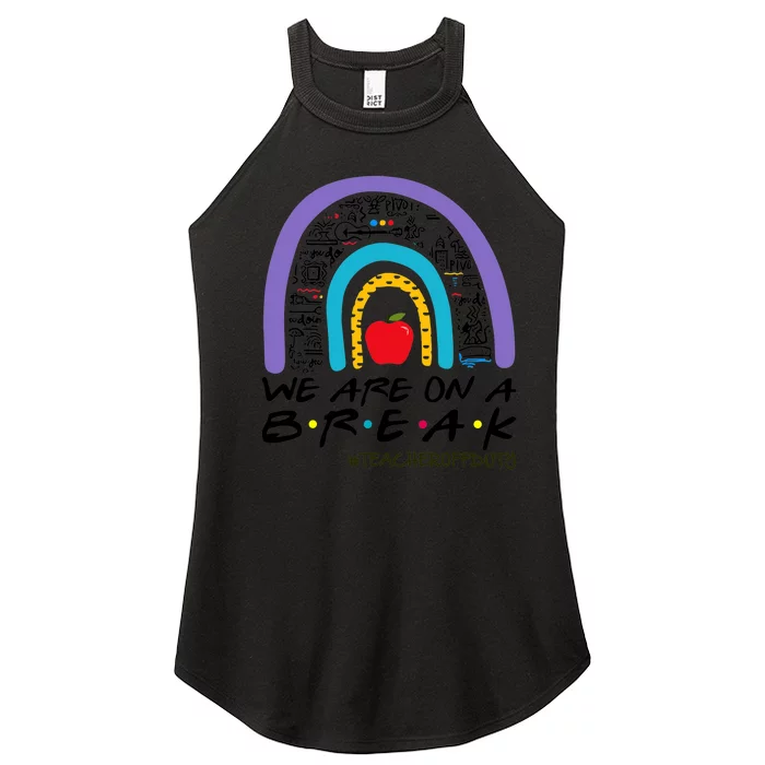 Rainbow We Are On A Break Teacher Off Duty Summer Vacation Women’s Perfect Tri Rocker Tank