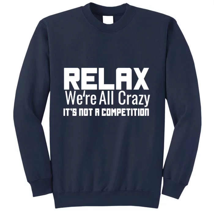 Relax Were All Crazy Its Not A Competition Sweatshirt