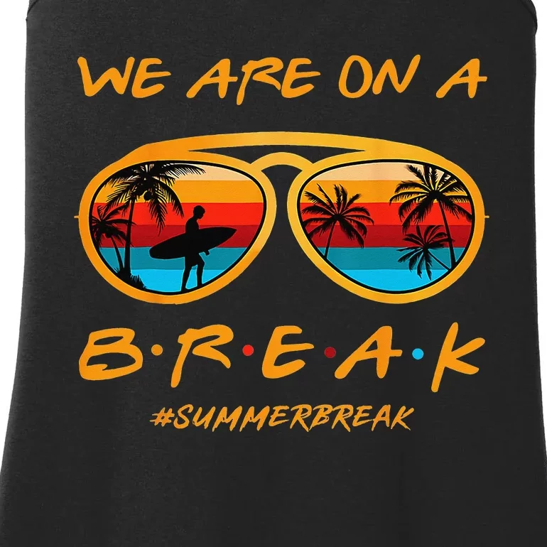 Rainbow We Are On A Break Teacher Summer Break Hello Summer Ladies Essential Tank