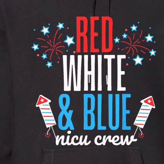 Red White And Blue Nicu Crew 4th Of July Neonatal Nurse Premium Hoodie