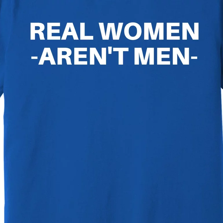 Real Women Arent Men Premium T-Shirt