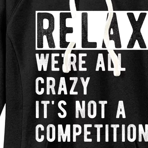 Relax Were All Crazy Its Not A Competition Women's Fleece Hoodie