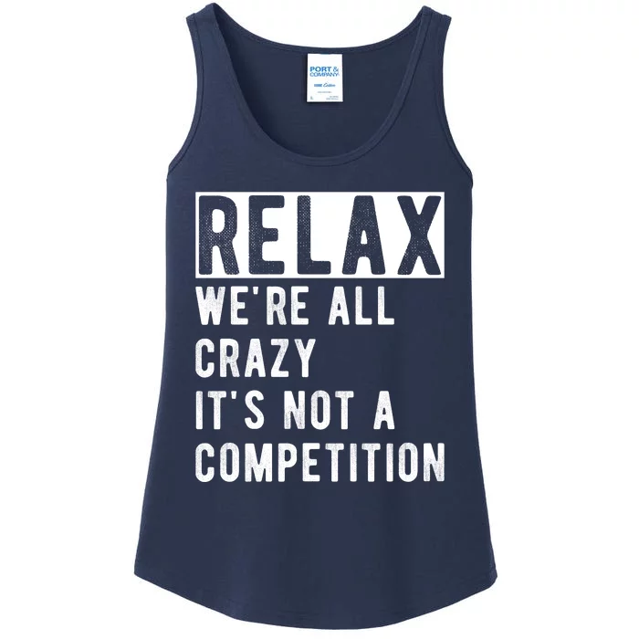 Relax Were All Crazy Its Not A Competition Ladies Essential Tank