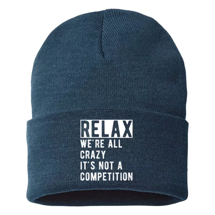 Relax Were All Crazy Its Not A Competition Sustainable Knit Beanie