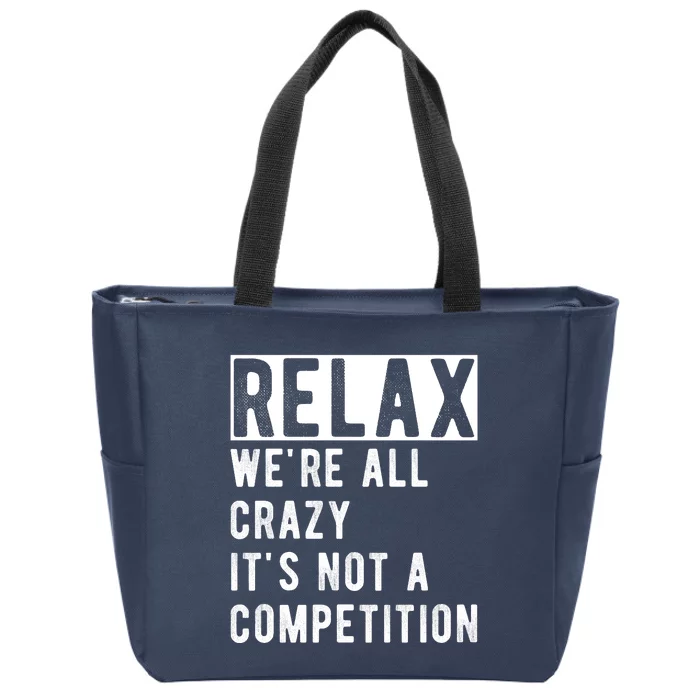 Relax Were All Crazy Its Not A Competition Zip Tote Bag