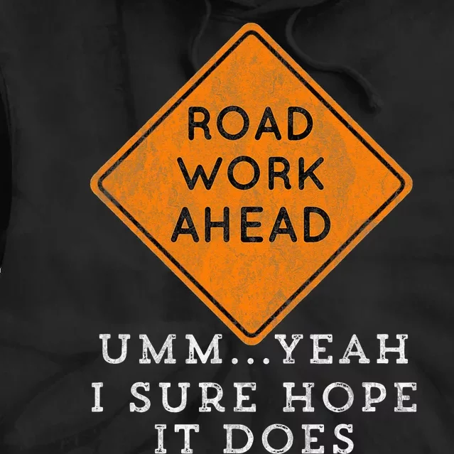 Road Work Ahead Sure Hope It Does Funny Meme Tie Dye Hoodie