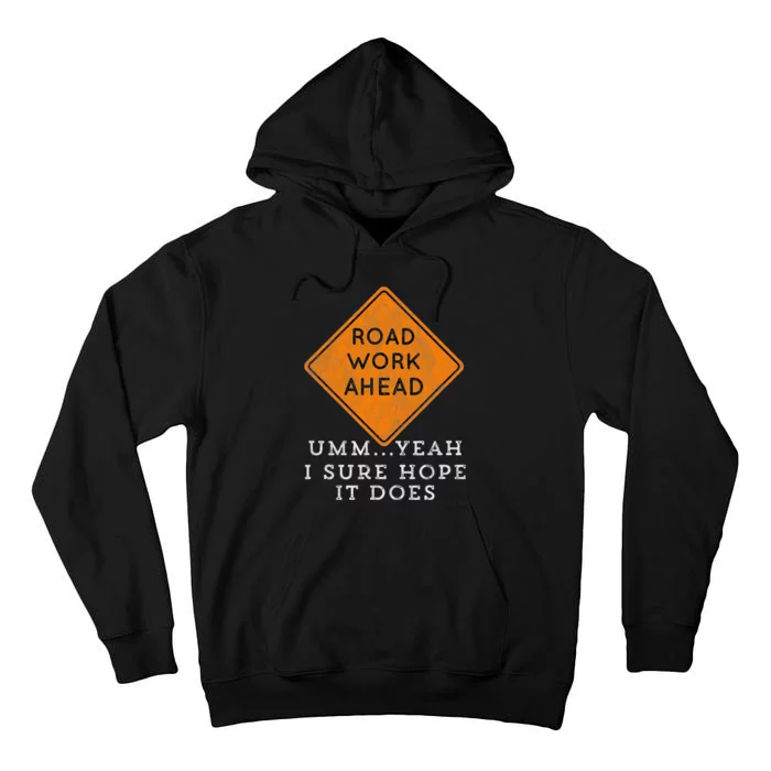 Road Work Ahead Sure Hope It Does Funny Meme Tall Hoodie