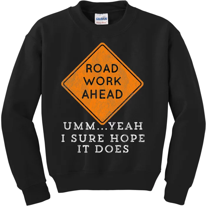 Road Work Ahead Sure Hope It Does Funny Meme Kids Sweatshirt