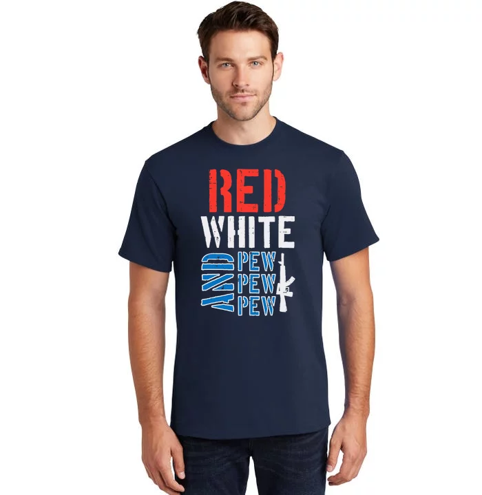 Red White And Pewpewpew Gun Funny 4th Of July Patriotic Tall T-Shirt