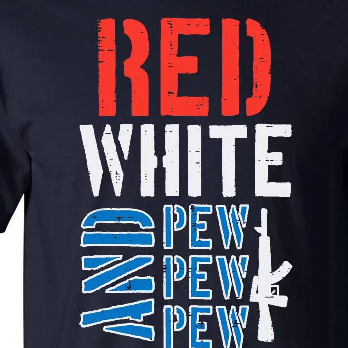 Red White And Pewpewpew Gun Funny 4th Of July Patriotic Tall T-Shirt