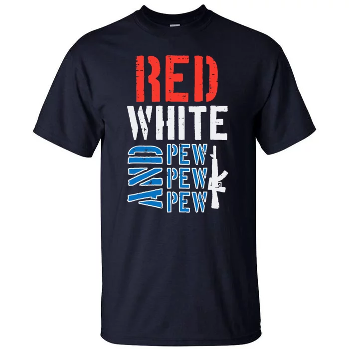 Red White And Pewpewpew Gun Funny 4th Of July Patriotic Tall T-Shirt