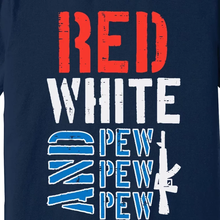 Red White And Pewpewpew Gun Funny 4th Of July Patriotic Premium T-Shirt