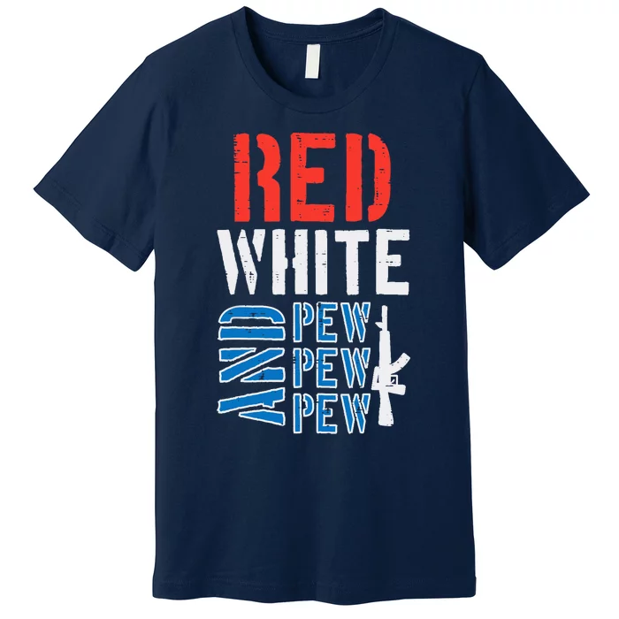 Red White And Pewpewpew Gun Funny 4th Of July Patriotic Premium T-Shirt