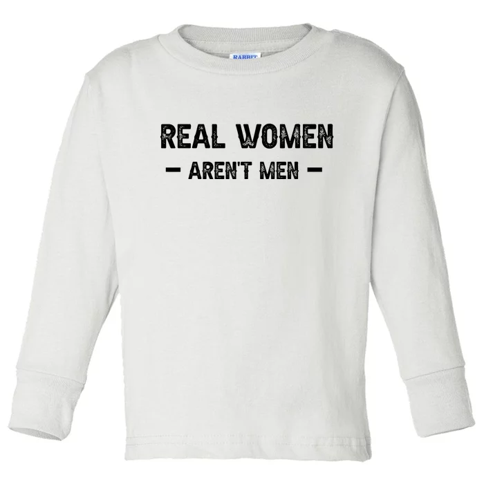 Real Women Arent Men Toddler Long Sleeve Shirt